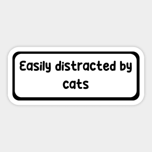 Easily Distracted by Cats Sticker